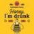 HONEY I'M DRUNK